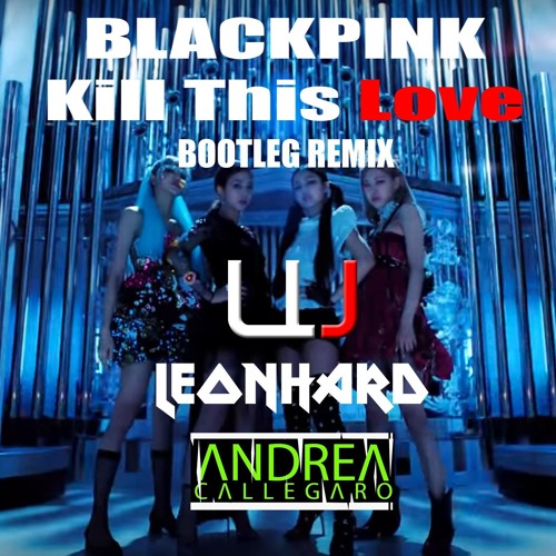 BLACKPINK - Kill This Love (RMX)