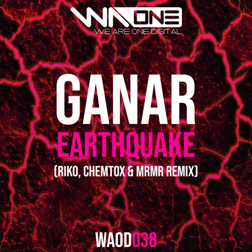 Ganar - Earthquake (Riko Chemtox & MrMr Remix) We Are One Digital