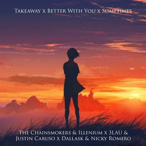 Takeaway x Better With You x Sometimes - Chainsmokers Illenium x 3LAU x DallasK (Flagen Mashup)