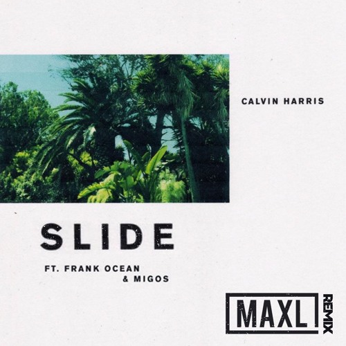 Calvin Harris - Slide ft. Frank Ocean Migos (MAXL Remix)