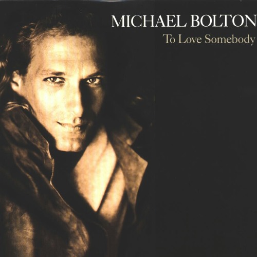 To Love Somebody-(By.Michael Bolton)