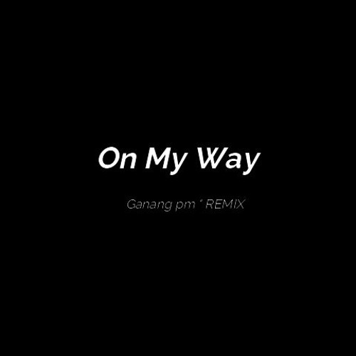 Alan Walker Sabrina Carpenter & Farruko - On My Way ( Ganang PM'Remix )
