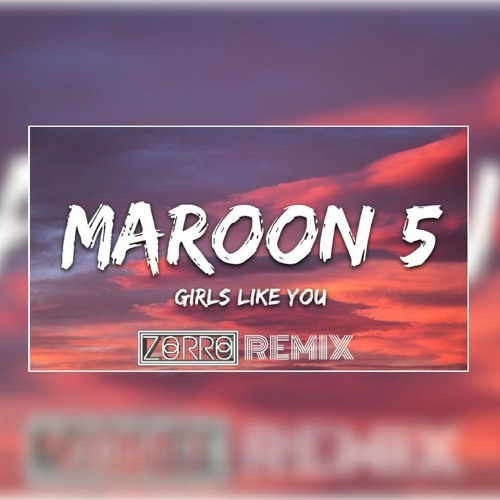 Maroon5 - Girls Like You(ZORRO REMIX)