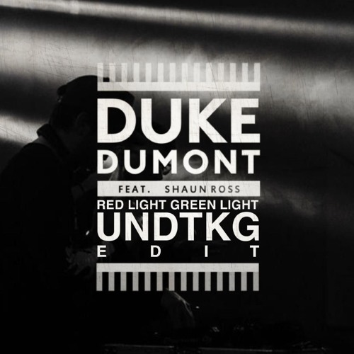 Duke Dumont - Red Light Green Light Ft. Shaun Ross (Undtkg Edit)
