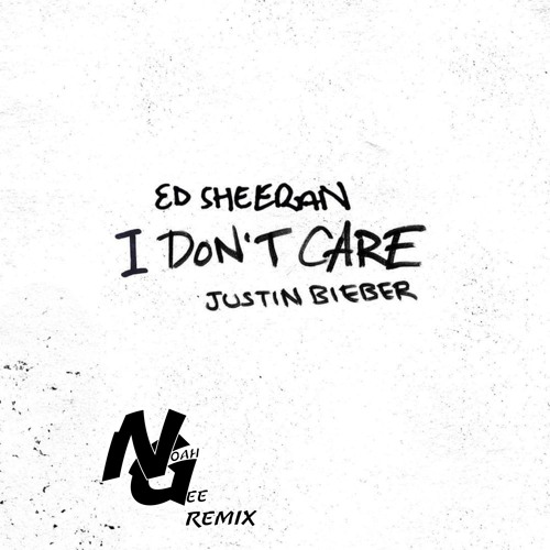 Ed Sheeran Justin Bieber - I Don't Care (with Justin Bieber) - Noah Gee Remix