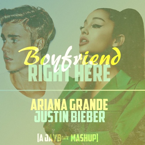 Ariana Grande & Justin Bieber - Boyfriend Right Here (A JAYBeatz Mashup) HVLM