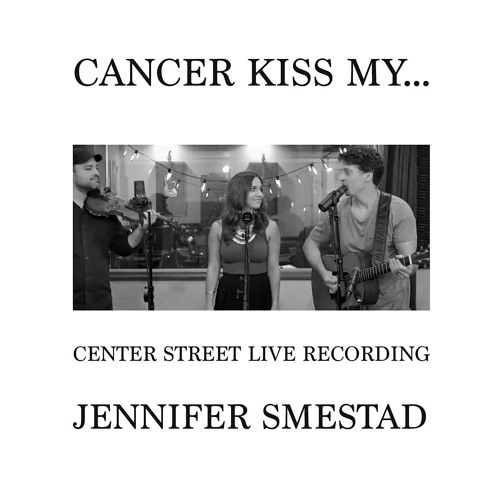 Cancer Kiss My (Center Street Live Recording) (Live)