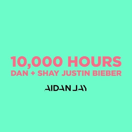10 000 Hours - Dan Shay & Justin Bieber (AidanJay Bootleg)