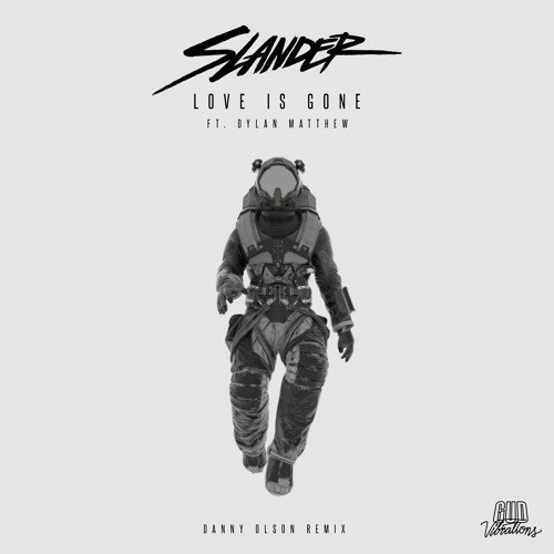 SLANDER - Love is Gone (ft. Dylan Matthew) (Danny Olson Remix)