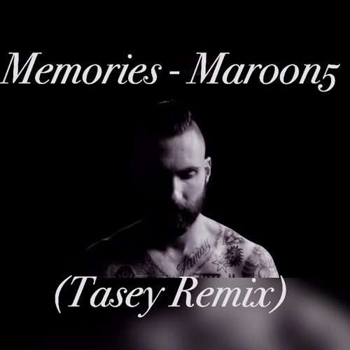 Memories - Maroon5 (Tasey Remix)