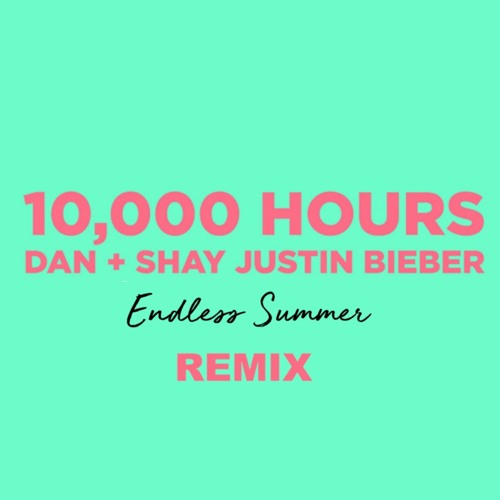 Dan Shay Justin Bieber - 10000 Hours (ENDLESS SUMMER REMIX)