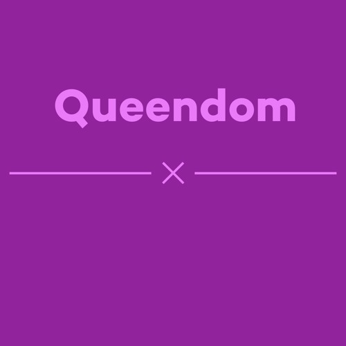 Episode 46 - Queendom