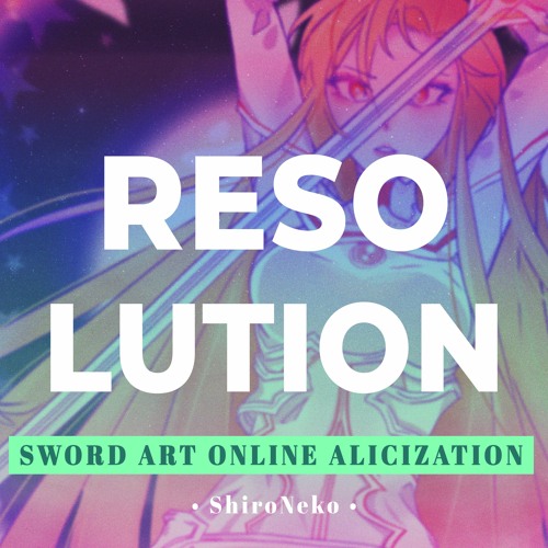 Sword Art Online Alicization War of Underworld OP - ResolutionCover by ShiroNeko