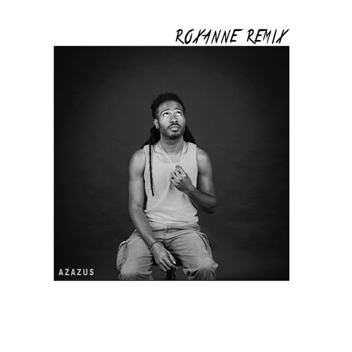 Arizona Zervas - Roxanne Remix Ft. Azazus