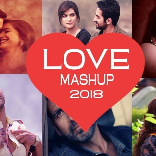 The Love Mashup 2018 – All Hit Romantic Hindi Songs Mix Best Of Bollywood Songs In 2018