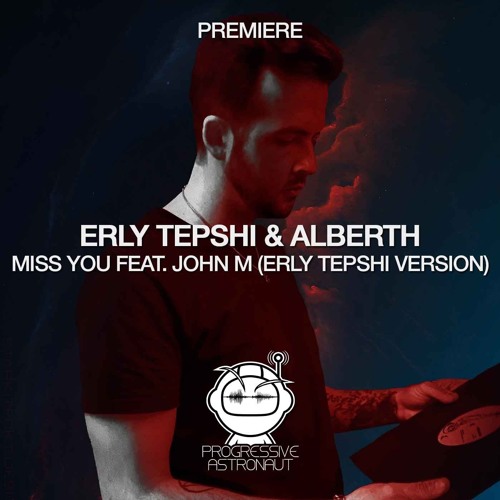 PREMIERE Erly Tepshi & Alberth Feat. John M - Miss You (Erly Tepshi Version) Be Free