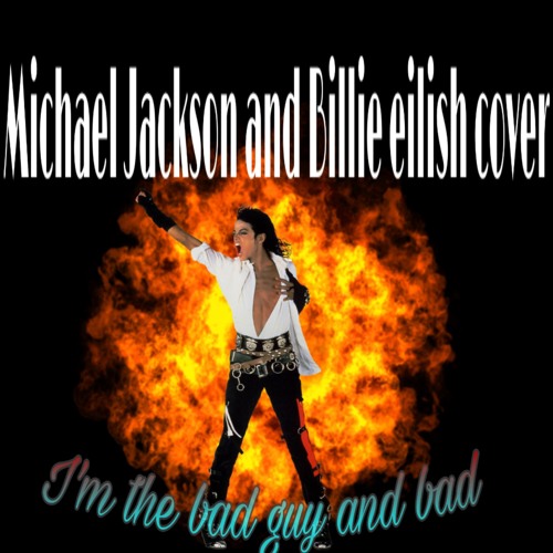 Michael Jackson and Billie eilish cover I'm the bad guy and bad
