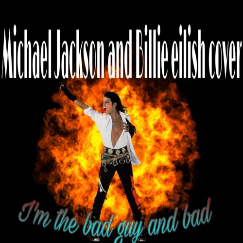 Michael Jackson and Billie eilish remix of bad and bad guy full song