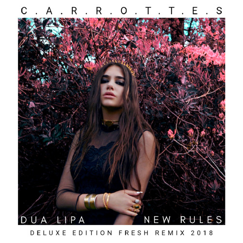 CARROTTES Dua Lipa - New Rules Deluxe Edition Fresh Remix 2018