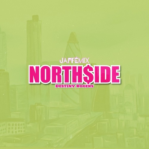 North$ide - Destiny Rogers JafféMix