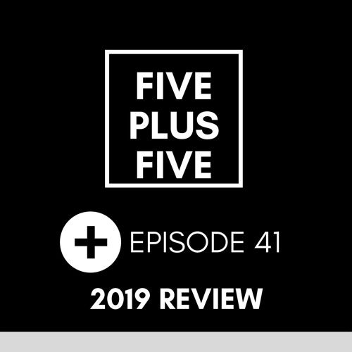 Five Plus Five Episode 041 THE BEST OF 2019