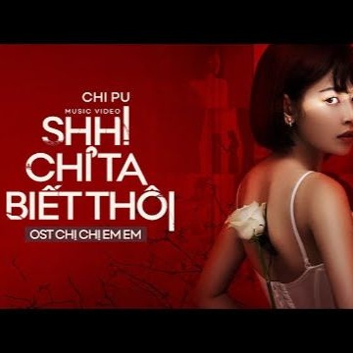 SHH! CHỈ TA BIẾT THÔI (Chị Chị Em Em OST) - Chi Pu