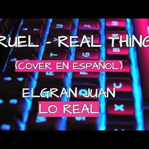 Ruel - Real Thing (Audio)-(Cover en Español )( ElGran Juan - Lo Real )❤️🎹🎶🎸 Ruel RealThing