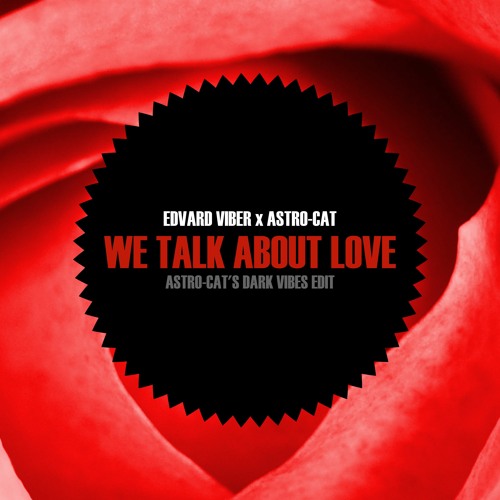 Edvard Viber & Astro-Cat - We Talk About Love (Astro-Cat's Dark Vibes Edit)
