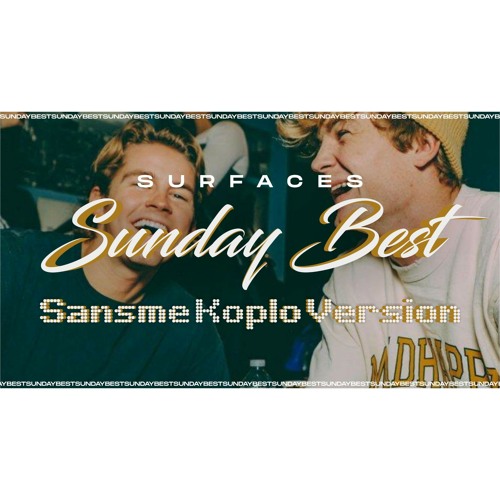 SURFACES - SUNDAY BEST (Sansme Koplo Version) MakeKoploGreatAgain