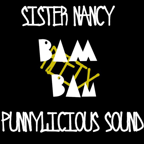 SISTER NANCY - BAM BAM PUNNYLICIOUS DUB (BAM BAM RIDDIM)