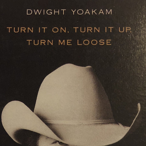 Turn It On Turn It Up Turn Me Loose - Dwight Yoakam (cover)