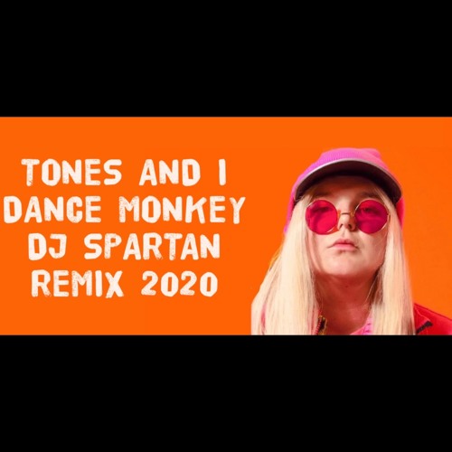DJ SPARTAN Ft.TONES AND I - DANCE MONKEY REMIX 2020