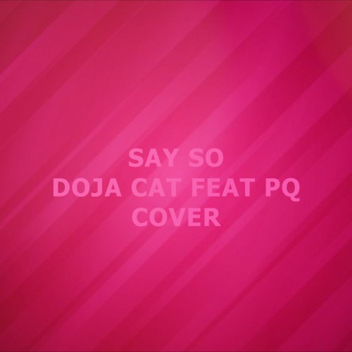 PQ Cover Say So-Doja Cat Feat PQ (Tik Tok)