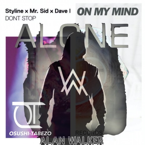 Alone vs DONT STOP vs On My Mind (Oshushi-Tabezo Mashup) Alan Walker vs Styline vs Don Diablo vs etc