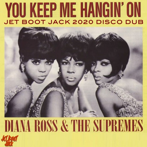 Diana Ross & The Supremes - You Keep Me Hangin' On (Jet Boot Jack 2020 Disco Dub) DOWNLOAD!