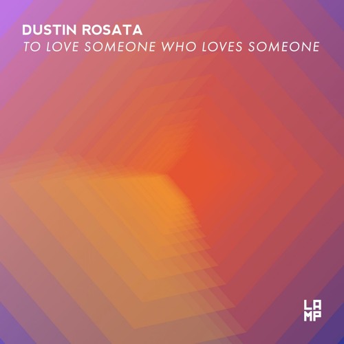 PREMIERE Dustin Rosata - To Love Someone Who Loves Someone (Original Mix) LAMP