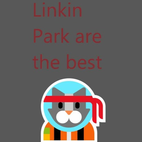 Linkin Park Is The Best.