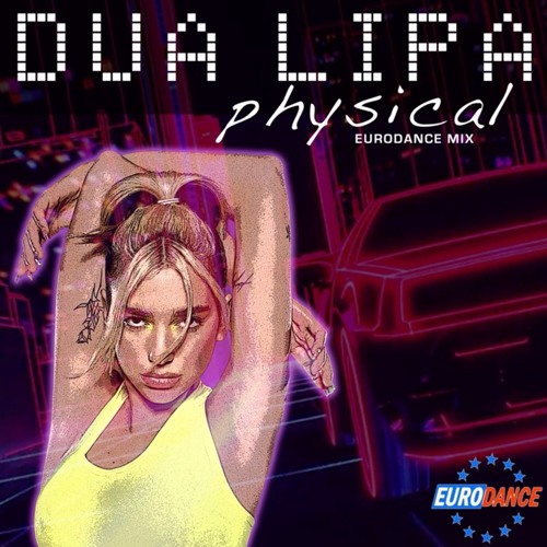 Dua Lipa - Physical (EURODANCE Remix)
