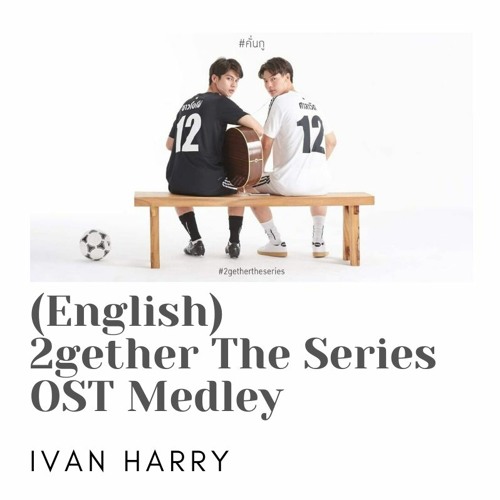 (English)เพราะเราคู่กัน 2gether The Series OST Medley - Ivan Harry
