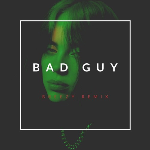 Billie Eilish - Bad Guy (Breezy Remix)