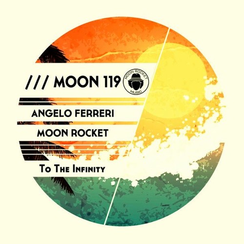 Angelo Ferreri & Moon Rocket - TO THE INFINITY Moon Rocket Music