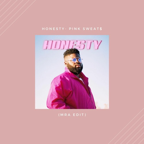 Honesty - Pink sweat$ (MRA EDIT)
