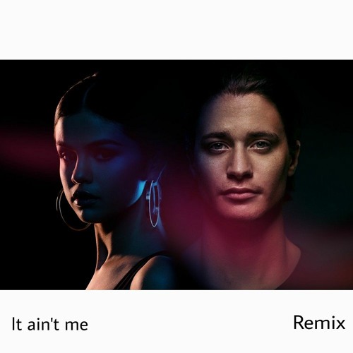 Kygo & Selena Gomez - It Ain't Me Remix