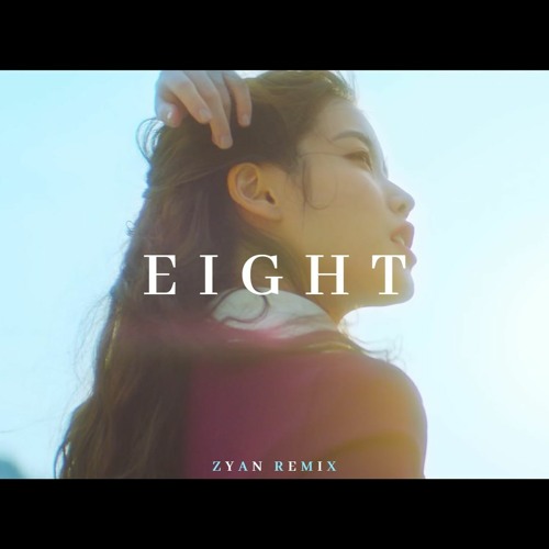 IU (아이유) - eight (에잇)(Prod. Feat. SUGA of BTS)(ZYAN REMIX)