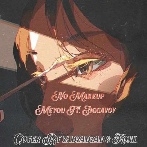 NO MAKEUP - MEYOU Feat. Ziggavoy (COVER) Prod. by ZADZADZAD