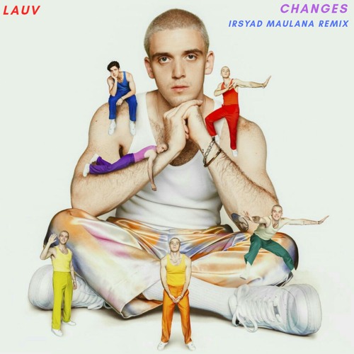 Lauv - Changes (Irsyad Maulana Remix)