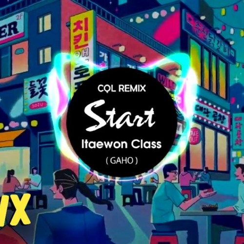 ( C.Q.L Remix ) START (시작) - GAHO Itaewon Class Nhạc Tik Tok Remix Gây Nghiện 2020