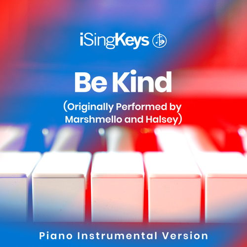 Be Kind (Higher Key - Originally Performed by Marshmello and Halsey) (Piano Instrumental Version)