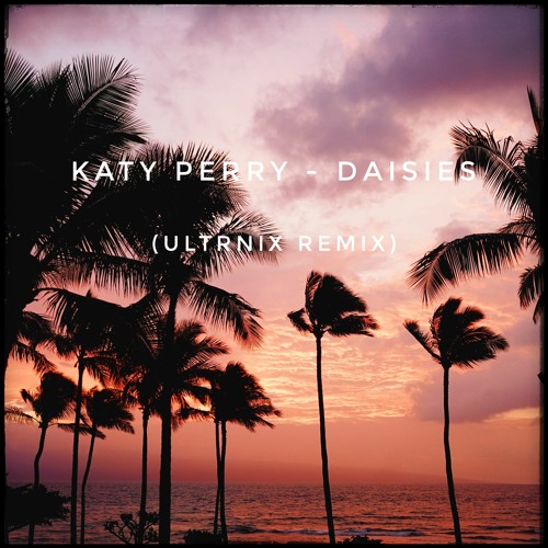 Katy Perry - Daisies (Ultrnix Remix)