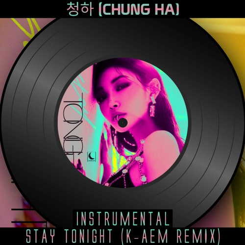 instrumental 청하 (CHUNG HA) - Stay Tonight (K-AEM REMIX)